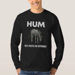 Hum You'd Prefer An Adtronaut Funny Zebra T-Shirt