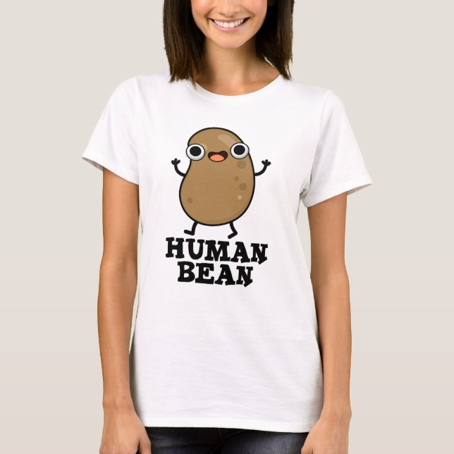 Human Bean Funny Human Being Pun  T-Shirt (Front)