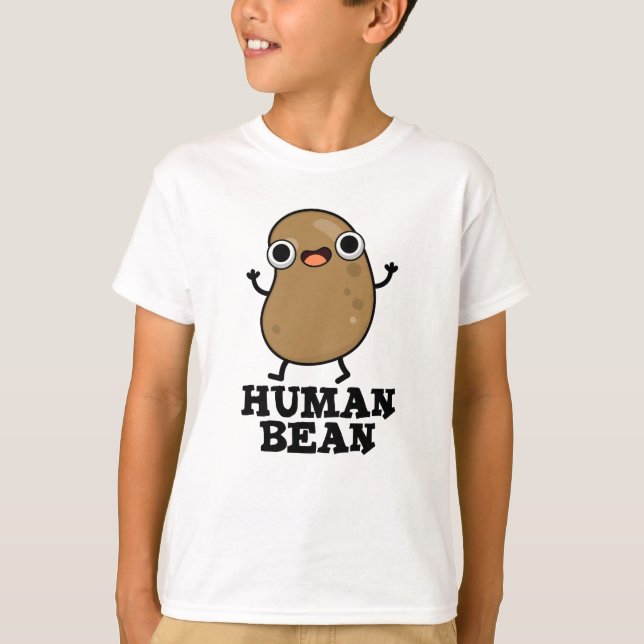 Human Bean Funny Human Being Pun  T-Shirt (Front)