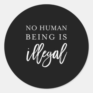 Human being is illegal shirt immigration activist classic round sticker
