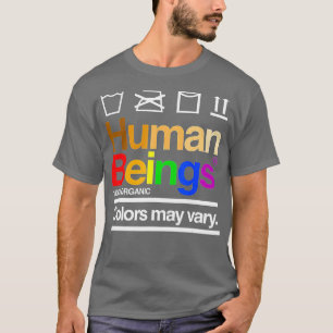 Human Beings 100 Organic Colours May Vary LGBT Pri T-Shirt