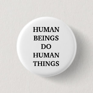 Human Beings Do Human Things  Classic  3 Cm Round Badge