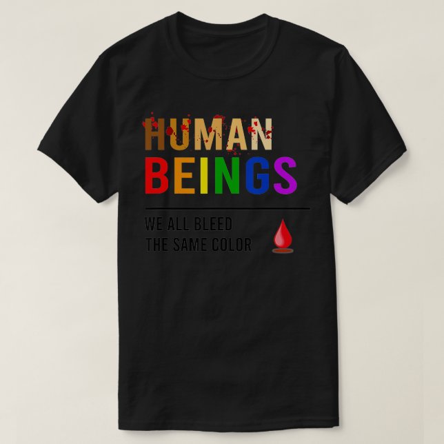 Human Beings We All Bleed The Same Colour  T-Shirt (Design Front)