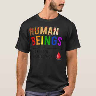 Human Beings We All Bleed The Same Colour  T-Shirt