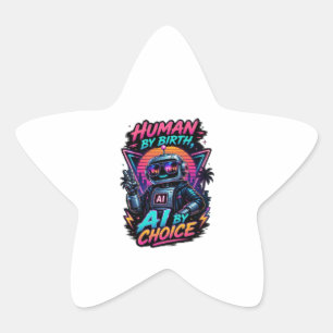 Human By Birth Ai By Choice Funny Neon Robotic  Star Sticker