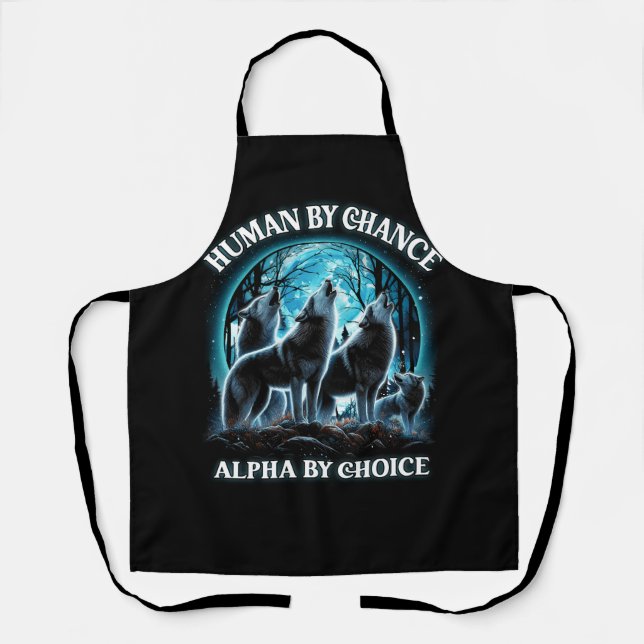 Human By Chance Alpha By Choice Alpha Wolf Howling Apron (Front)