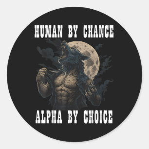 Human By Chance Alpha By Choice Cool Funny Alpha M Classic Round Sticker