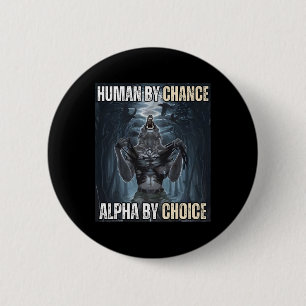 Human By Chance Alpha By Choice Cool Funny Alpha W 6 Cm Round Badge