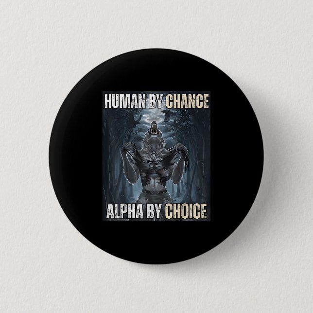 Human By Chance Alpha By Choice Cool Funny Alpha W 6 Cm Round Badge (Front)
