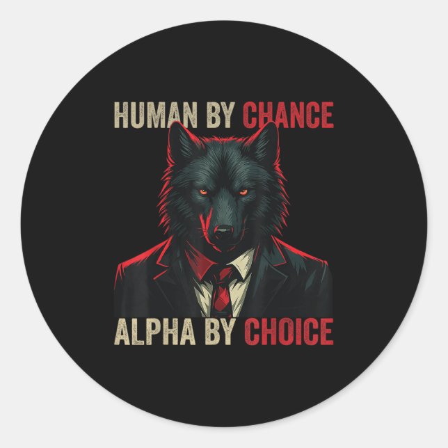 Human By Chance Alpha By Choice Cool Funny Alpha W Classic Round Sticker (Front)
