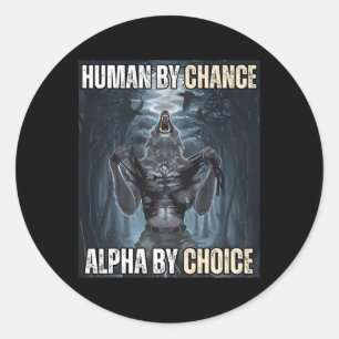 Human By Chance Alpha By Choice Cool Funny Alpha W Classic Round Sticker