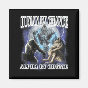 Human By Chance Alpha By Choice Cool Funny Alpha W Magnet