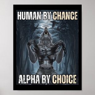 Human By Chance Alpha By Choice Cool Funny Alpha W Poster