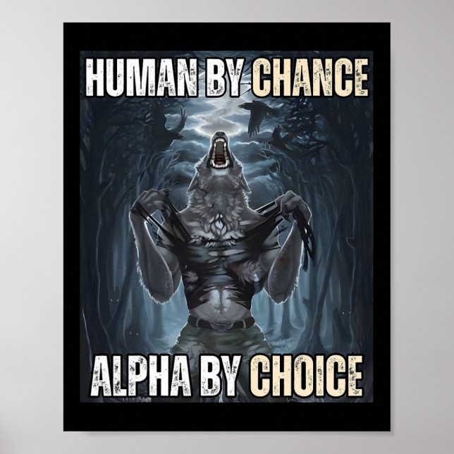 Human By Chance Alpha By Choice Cool Funny Alpha W Poster (Front)