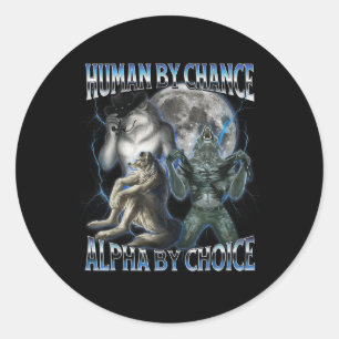 Human By Chance Alpha By Choice Cool Weird Alpha W Classic Round Sticker