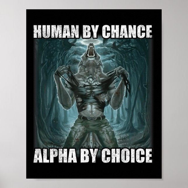 Human By Chance Alpha By Choice Cool Weird Alpha W Poster (Front)