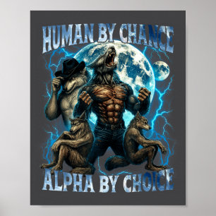 Human By Chance Alpha By Choice Funny Alpha Wolf M Poster