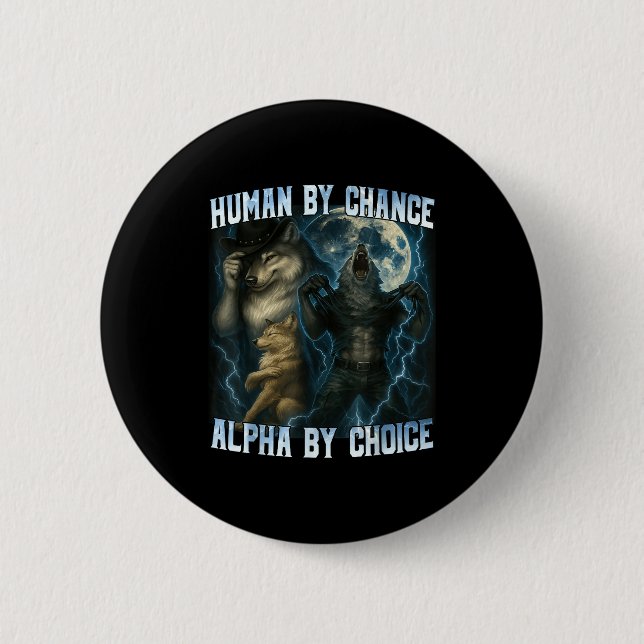 Human By Chance Alpha By Choice Funny Alpha Wolves 6 Cm Round Badge (Front)