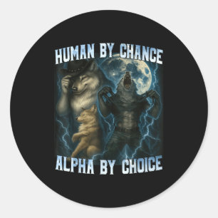 Human By Chance Alpha By Choice Funny Alpha Wolves Classic Round Sticker