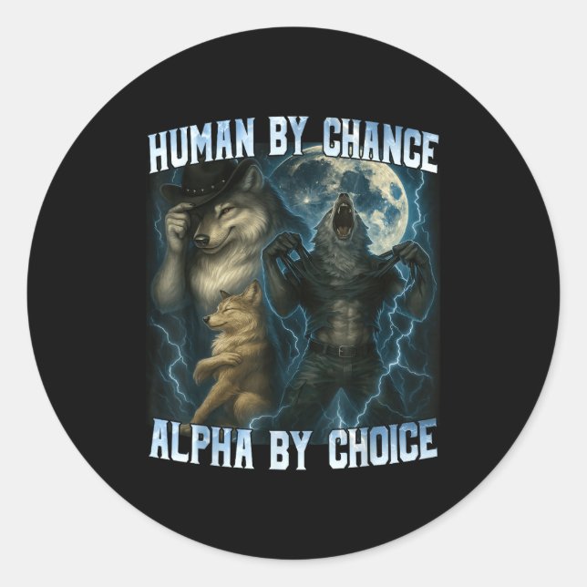 Human By Chance Alpha By Choice Funny Alpha Wolves Classic Round Sticker (Front)