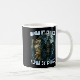 Human By Chance Alpha By Choice Funny Alpha Wolves Coffee Mug