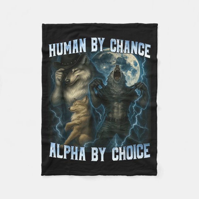 Human By Chance Alpha By Choice Funny Alpha Wolves Fleece Blanket (Front)