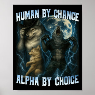 Human By Chance Alpha By Choice Funny Alpha Wolves Poster