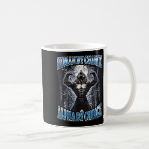 Human By Chance Alpha By Choice Funny Werewolf Mem Coffee Mug
