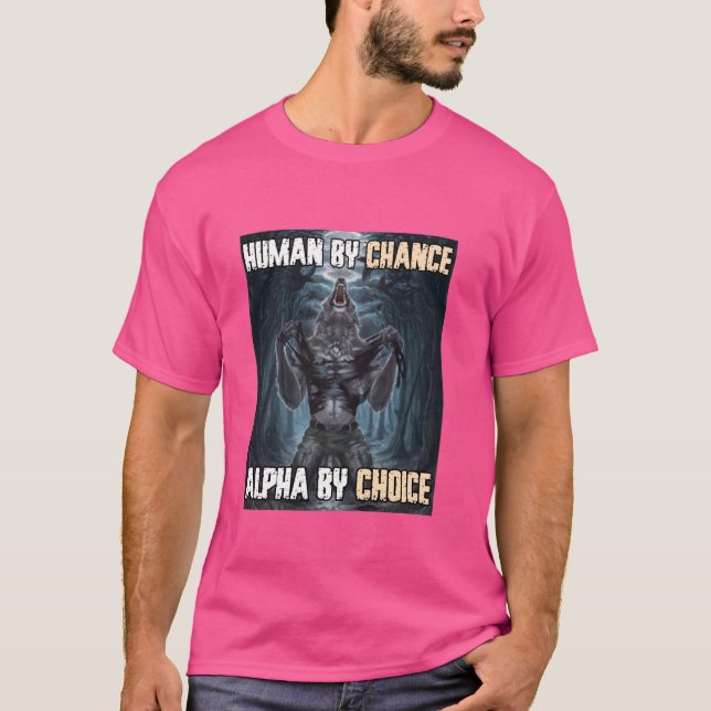 Human By Chance Alpha By Choice Funny Werewolf Wol T-Shirt (Front)