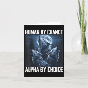 Human By Chance Alpha By Choice Funny Wolf Moon Fo Card