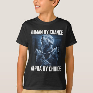 Human By Chance Alpha By Choice Funny Wolf Moon Fo T-Shirt