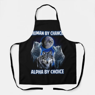 Human By Chance Alpha By Choice Paroday Alpha Wolf Apron
