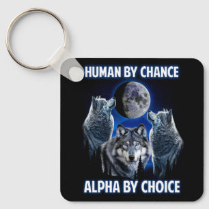 Human By Chance Alpha By Choice Paroday Alpha Wolf Key Ring