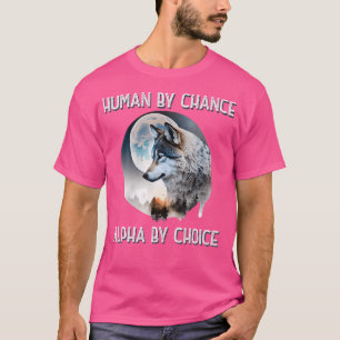 Human By Chance Alpha By Choice Wolf Moon Spirit T-Shirt
