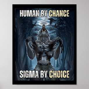 Human By Chance Sigma By Choice Cool Funny Wolf Me Poster