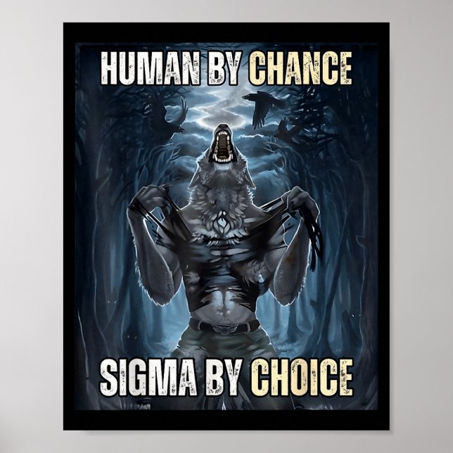 Human By Chance Sigma By Choice Cool Funny Wolf Me Poster (Front)