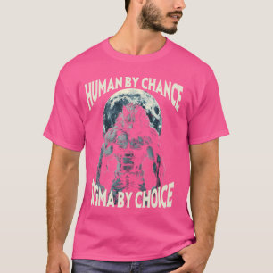 Human By Chance Sigma By Choice Werewolf Alpha Wol T-Shirt