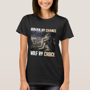 Human By Chance Wolf By Choice Funny Alpha Werewol T-Shirt