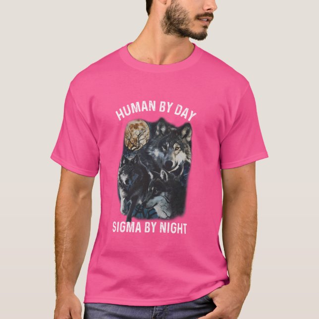 Human By Day Sigma By Night Alpha Wolf T-Shirt (Front)