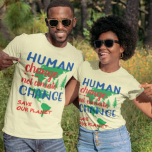 Human Change Not Climate Change Unisex T-Shirt