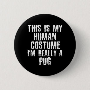 Human Costume Im Really A Pug Funny Halloween Dog 6 Cm Round Badge