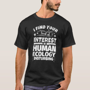 Human ecology Funny Lack of Interest Premium T-Shirt