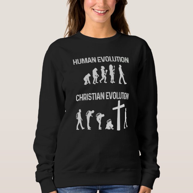Human Evolution And Christian Evolution Sweatshirt (Front)