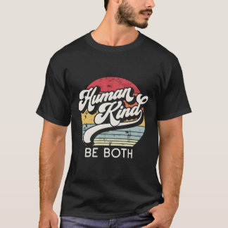 Human Kind Be Both Equality Kindness Humankind Ret T-Shirt