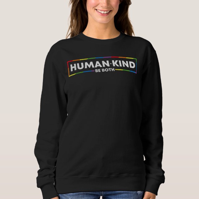 Human Kind Be Both LGBTQ Ally Pride Rainbow Positi Sweatshirt (Front)