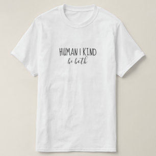 Human Kind Be both T-Shirt