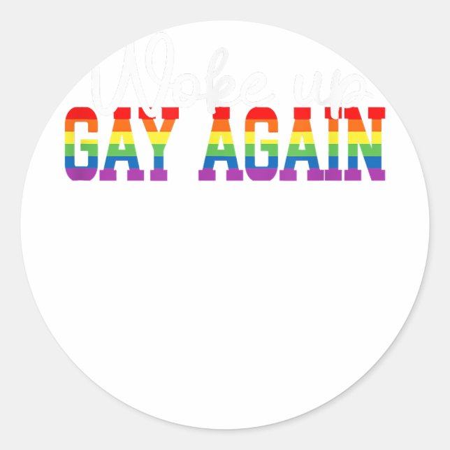 Human LGBT Flag Gay Month Woke up GAY AGAIN  Classic Round Sticker (Front)