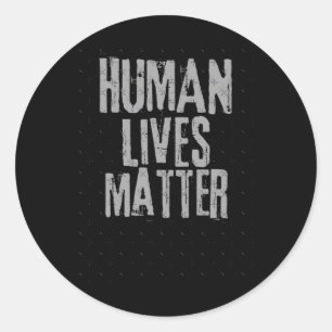 Human Lives Sticker1  Classic Round Sticker