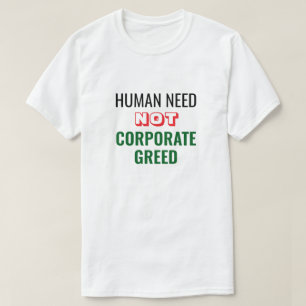 Human Need Not Corporate Greed T-Shirt