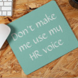 Human Resources HR Voice  Office Work Humour Mouse Mat<br><div class="desc">This design was created though digital art. It may be personalised in the area provide or customising by choosing the click to customise further option and changing the name, initials or words. You may also change the text colour and style or delete the text for an image only design. Contact...</div>